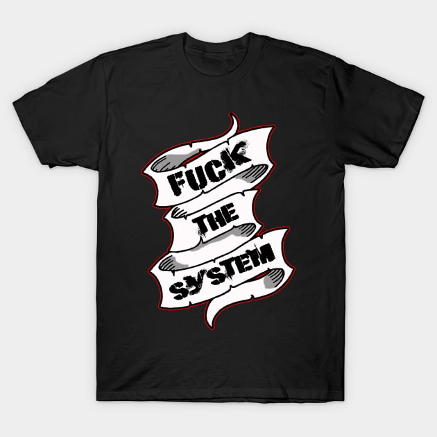 F**K The System! T-Shirt by silentrob668